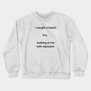 I caught a loach! Crewneck Sweatshirt